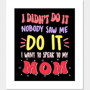 I Didn't Do It Nobody Saw Me I Want To Speak To My Mom Posters and Art